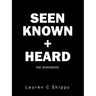 Seen Known + Heard: The Workbook