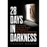 28 Days in Darkness: A Journey from the Depth of Despair to the Joy of Awakening