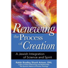 Renewing the Process of Creation: A Jewish Integration of Science and Spirit