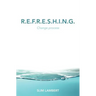 R.E.F.R.E.S.H.I.N.G.: Change process