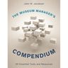 The Museum Manager's Compendium: 101 Essential Tools and Resources