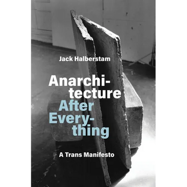 Anarchitecture After Everything: A Trans Manifesto