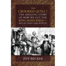 "The Crooked Quill": The Amazing Story of How We Got The King James Bible -And All That Came With It!