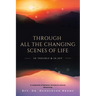 Through All The Changing Scenes of Life: In Trouble & In Joy: A Compilation of Speeches, Sermons & Lectures delivered by