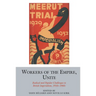 Workers of the Empire, Unite: Radical and Popular Challenges to British Imperialism, 1910s-1960s