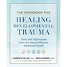 The Workbook for Healing Developmental Trauma: Tools and Techniques from the Neuroaffective Relational Model (Narm)