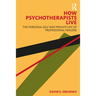 How Psychotherapists Live: The Personal Self and Private Life of Professional Healers