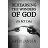 Rehearsing the Wonders of God: (In MY Life)