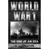 World War I: The End Of An Era