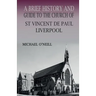 A Brief History and Guide to the Church of St Vincent de Paul, Liverpool