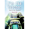 I'm the Teacher, You're the Student: A Semester in the University Classroom