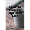 How to Live an Optimal Life