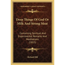 Deep Things Of God Or Milk And Strong Meat: Containing Spiritual And Experimental Remarks And Meditations (1815)