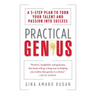 Practical Genius: The Real Smarts You Need to Get Your Talents and Passions Working for You