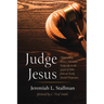Judge Jesus: Approaching Jesus's Messianic Judgeship in the Gospel of John from an Early Jewish Perspective