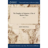 The Daughter of Adoption: a Tale of Modern Times; VOL. I