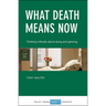 What Death Means Now: Thinking Critically about Dying and Grieving