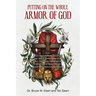 Putting On The Whole Armor Of God: A Guide for New Disciples of Jesus Christ and for All Disciples Growing in Spiritual Strength for Everyday Spiritua