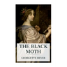 The Black Moth: A Romance of the Xviiith Century