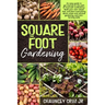 Square Foot Gardening: An easy guide to get started on the path of food self-sufficiency. Build your own raised bed, and learn everything abo