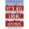 It's All Local: Saving Democracy from the Ground Up