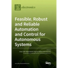 Feasible, Robust and Reliable Automation and Control for Autonomous Systems