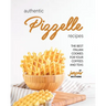 Authentic Pizzelle Recipes: The Best Italian Cookies for Your Coffees and Teas