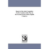 Report of the Joint Committee On the Conduct of the War At the Second Session Thirty-Eighth Congress.