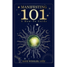 Manifesting 101: Co-Creating the Life of Your Dreams