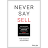 Never Say Sell: How the World's Best Consulting and Professional Services Firms Expand Client Relationships