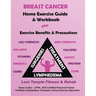 Breast Cancer Home Exercise Guide & Workbook: Exercise Benefits & Precautions