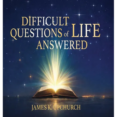 Difficult Questions of Life Answered: Help to Navigate Life's Difficult Questions