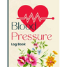 Blood Pressure Log Book: Daily Blood Pressure Tracker for Hypertension Management
