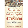 Cultures of the Medieval Kingdom of Jerusalem: Frontier Inventiveness in the Age of the Crusades