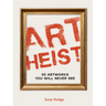 Art Heist: 50 Artworks You Will Never See