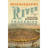 Mississippi River Tragedies: A Century of Unnatural Disaster