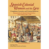 Spanish Colonial Women and the Law: Complaints, Lawsuits, and Criminal Behavior: Documents from the Spanish Colonial Archives of New Mexico, 1697-1749