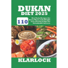 Dukan Diet 2025: 110 New Tasty Recipes for Every Phase, Safe Weight Loss, Practical Tips for Sustainable Success