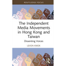 The Independent Media Movements in Hong Kong and Taiwan: Dissenting Voices