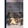 Pamphlets on the Constitution of the United States, Published During its Discussion by the People, 1787-1788
