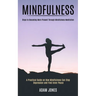 Mindfulness: A Practical Guide on How Mindfulness Can Stop Depression and Find Inner Peace (Steps to Becoming More Present Through Mindfulness Meditat