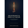 Deliverance & Spiritual Warfare: A Disciple's Course in Recovering Dominion and Setting Captives Free