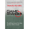 Game Changer: The Defining Moment That Takes You from Trials to Triumph
