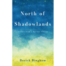 North Of Shadowlands: Letters From a Serious Illness