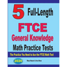 5 Full-Length FTCE General Knowledge Math Practice Tests: The Practice You Need to Ace the FTCE Mathematics Test
