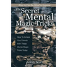 The Secret of Mental Magic Tricks: How To Amaze Your Friends With These Mental Magic Tricks Today !