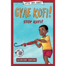 Gyae, Kofi! Stop, Kofi!