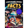 Unbelievably Weird And Unusual Facts Book: Over 900 Mysterious And Interesting Facts About Everything For Smart Kids And Curious Minds