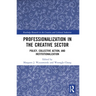 Professionalization in the Creative Sector: Policy, Collective Action, and Institutionalization
