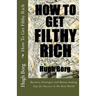 How To Get Filthy Rich: Business Strategies and Money-making Tips for Success in the Real World